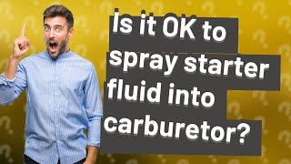 Is it OK to spray starter fluid into carburetor [upl. by Ynohtnaed]