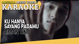 KARAOKE  KU HANYA SAYANG PADAMU AIMAN TINO Minus One Official MV [upl. by Lilah]