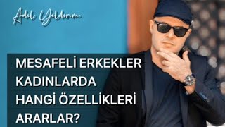 MESAFELİ ERKEKLER KADINDA HANGİ ÖZELLİKLERİ ARARLAR ONLARI TAVLAMANIN YOLLARI NELERDİR [upl. by Neryt302]