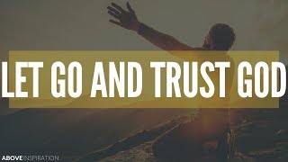 LET GO amp TRUST GOD  Overcoming Worry  Inspirational amp Motivational Video [upl. by Zurek]