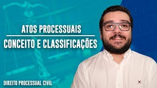 ATOS PROCESSUAIS  CONCEITO E CLASSIFICAÇÕES  Parte 1  Direito Processual Civil [upl. by Adamson]