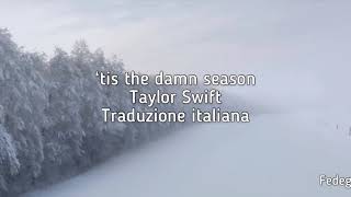 ‘tis the damn season Taylor Swift traduzione italiana [upl. by Blas]