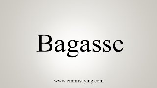 How To Say Bagasse [upl. by Fidelity]