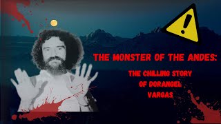 The Monster of the Andes The Chilling Story of Dorangel Vargas [upl. by Nichol]