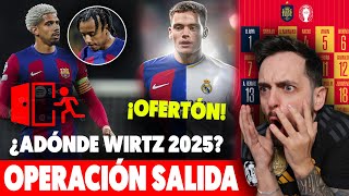 🚨¡EL OFERTÓN por WIRTZ en 2025 ¿BARÇA o MADRID · OPERACIÓN SALIDA de CENTRALES en BARÇA · DORSALES [upl. by Odie]