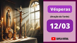 Vésperas Hoje 120324  Liturgia das Horas  Capela Virtual  Percurso Católico Oração da Tarde [upl. by Aneeb]