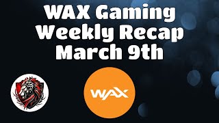 Final Wax Weekly Recap  March 9th  The Latest News and Updates for the WAX Blockchain [upl. by Ellenehs]