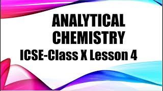 ICSE Class 10 Lesson 4 Analytical Chemistry [upl. by Segal]