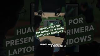 HUAWEI está por presentar su primera laptop sin windows [upl. by Joanna]