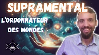 Supramental  Lordonnateur des Mondes  La Vision Divine à lorigine du Jeu cosmique [upl. by Nwadahs]