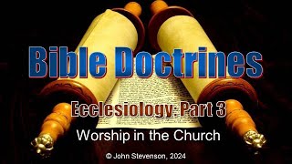 Bible Doctrines 28 Ecclesiology  Part 3 [upl. by Lleirbag]