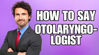 How To Pronounce Otolaryngologist Correctly [upl. by Annirtak]