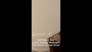 Half Moon Bay Lunar Eclipse Midnight Full Moon Ocean Dive [upl. by Doralynne]