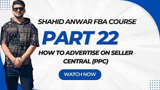 SHAHID ANWAR AMAZON FBA COURSE PART 22  How To Advertise on Seller Central PPC [upl. by Ayanal]