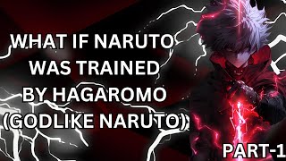 WHAT IF NARUTO WAS TRAINED BY HAGAROMO GODLIKE NARUTO PART1 [upl. by Atinal182]