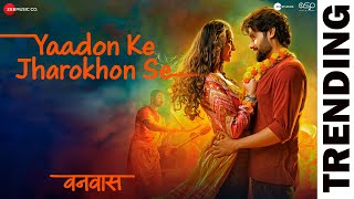 Yaadon Ke Jharokhon Se  Vanvaas  Nana P Utkarsh S Simratt K Mithoon Sonu N Shreya G Sayeed Q [upl. by Irina]