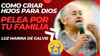 🟣Como criar hijos para Dios😭APRENDE A PELEAR ESPIRITUALEMENTE POR TU FAMILIA👏✅ LUZ MARINA DE GALVIS🟣 [upl. by Yajet]