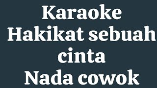 KARAOKE HAKIKAT SEBUAH CINTA NADA COWOKJANGAN LUPA LIKE COMEN Shear amp SUBCRIB [upl. by Laemsi]