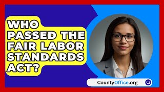 Who Passed The Fair Labor Standards Act  CountyOfficeorg [upl. by Mireielle]