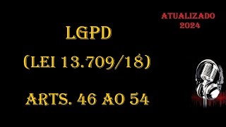 LGPD  Lei 1370918  arts 46 ao 54 ATUALIZADA 2024 [upl. by Tegdig]