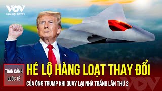 Toàn cảnh Quốc tế Hé lộ hàng loạt thay đổi của ông Trump khi quay lại Nhà Trắng lần thứ 2 [upl. by Nairad]