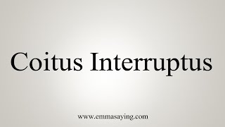 How To Say Coitus Interruptus [upl. by Aniez121]