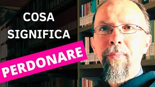 Cosè il PERDONO Come Si Fa A Perdonare Perché Dovresti Perdonare Tutto sul perdono [upl. by Novah126]