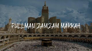 Pullman ZamZam Makkah Review  Mecca  Saudi Arabia [upl. by Tallulah644]