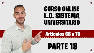 Parte 18 📚 LEY ORGÁNICA SISTEMA UNIVERSITARIO 📚 CURSO GRATUITO  Artículos 68 a 76 [upl. by Etnaihc]