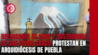 Defensores de los usos y costumbres de San Pedro Coaco protestan frente a la Arquidiócesis de Puebla [upl. by Ichabod813]