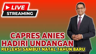 KTO LIVE ‼️CAPRES ANIES HADIR UNDANGAN REFLEKSI SAMBUT NATAL TAHUN BARU [upl. by Munshi]