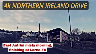 4k NORTHERN IRELAND DRIVE East Antrim misty morning finishing at Larne FC [upl. by Erdnaed]