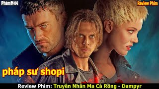 Pháp sư shopi lợi Hại đến Thế nào  review phim Truyền Nhân Ma Cà Rồng Dampyr [upl. by Drew876]