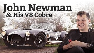 Why Popstar Petrolhead John Newman Drives A V8 Cobra [upl. by Ellehsem]