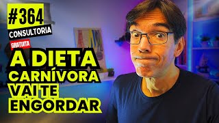 364  CUIDADO A DIETA CARNÍVORA VAI TE ENGORDAR  CONSULTORIA GRATUITA [upl. by Jeconiah378]