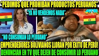 SE ARMÓ UNA GU3RR4 BOLIVIANOS LLORAN POR EXITO DE PRODUCTOS PERUANOS Y PIDEN QUE SALGAN DE SU PAÍS [upl. by Goto]