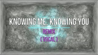 REMIX Knowing Me Knowing You Vocal ABBA [upl. by Maier]