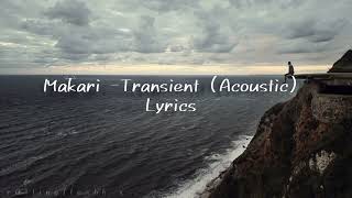 Makari  Transient Acoustic Lyrics [upl. by Autum339]