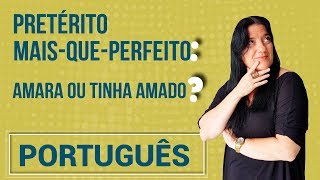 Pretérito maisqueperfeito amara ou tinha amado  Língua Portuguesa [upl. by Akerdal]