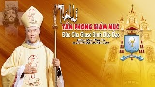 Thánh Lễ TẤN PHONG GIÁM MỤC GIÁO PHẬN XUÂN LỘC  Đức Cha GIUSE ĐINH ĐỨC ĐẠO 2014  film HD [upl. by Vinia613]