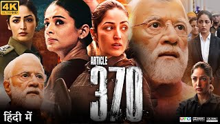 Article 370 Full Movie  Yami Gautam Dhar  Kiran Karmarkar  Priya Mani Raj  Review amp Facts HD [upl. by Torhert]