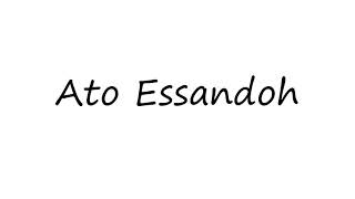 How to Pronounce Ato Essandoh [upl. by Negam204]