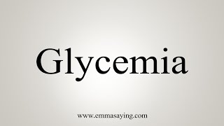 How To Say Glycemia [upl. by Pember]