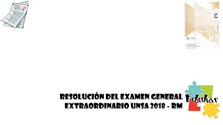 RESOLUCIÓN EXAMEN GENERAL EXTRAORDINARIO UNSA 2018 RM [upl. by Iosep]