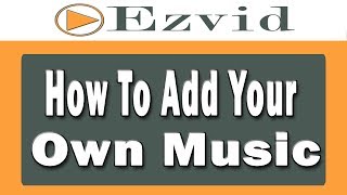 Add Your Own Music  Ezvid Tutorial 2 [upl. by Loraine758]