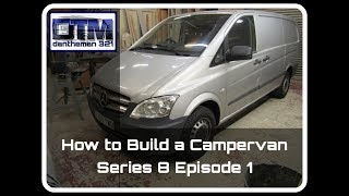 How to Build a Campervan Mercedes Vito Series 8 Episode 1 [upl. by Harvard28]