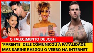 FALECIMENTO DE JOSH FOI DIVULGADO  KARINE SE RESOLVOU E CONTOU TODA A VERDADE  90 DIAS PARA CASAR [upl. by Madra988]