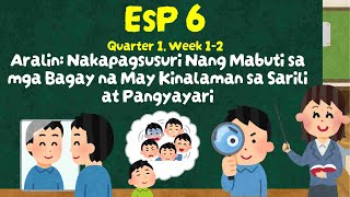 EsP 6 Q1 Week 12  Nakapagsusuri Nang Mabuti sa mga Bagay na may Kinalaman sa Sarili at Pangyayari [upl. by Rubinstein]