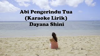 Abi Pengerindu Tua Karaoke Lirik  Dayana Shini [upl. by Postman]