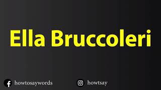 How To Pronounce Ella Bruccoleri [upl. by Burnley426]